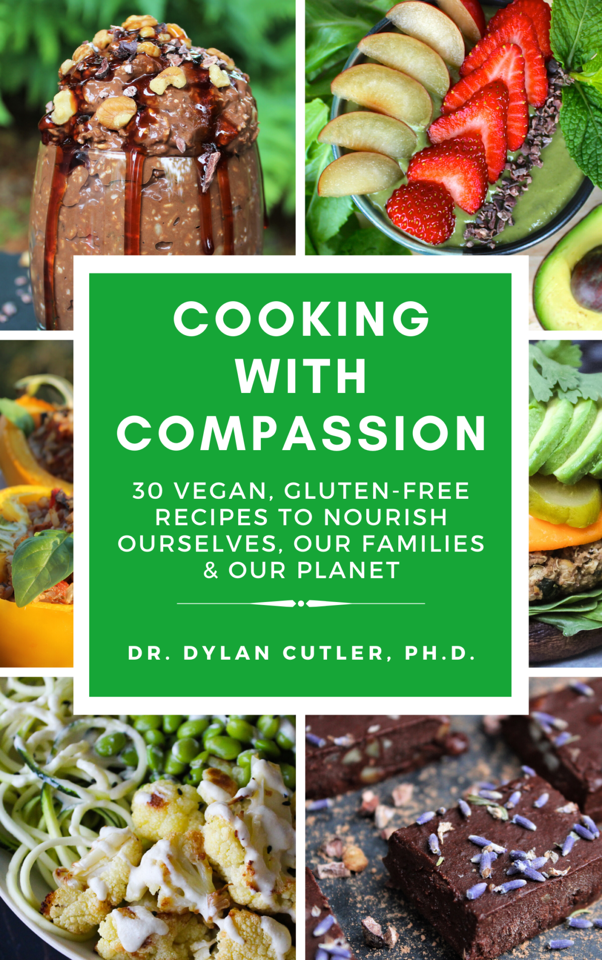 Cooking with Compassion: 30 Vegan, Gluten-Free Recipes by Dr Dylan Cutler